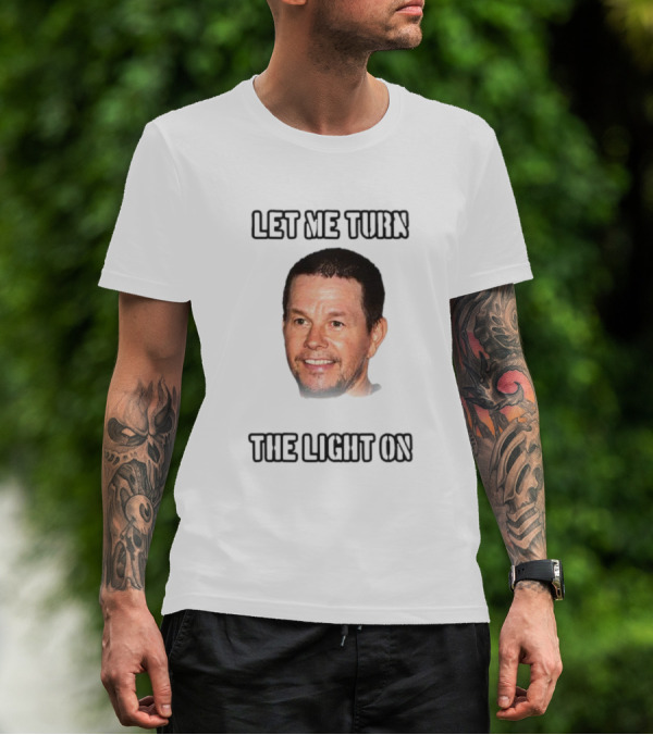 Mark Wahlberg Let Me Turn The Light On T-Shirt