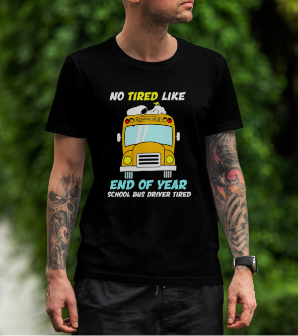 Snoopy No Tired Like End Of Year School Bus Driver Tired Peanuts Inspired Bus T-Shirt