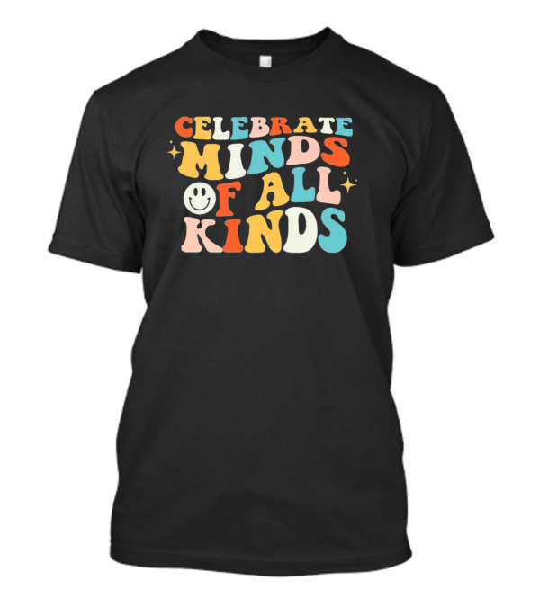 Celebrate Minds Of All Kinds With Colorful Letters And Smiley Face T-Shirt
