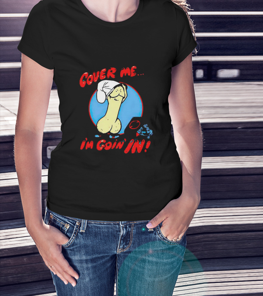 Cover Me I'm Goin' In Condom Sense T-Shirt
