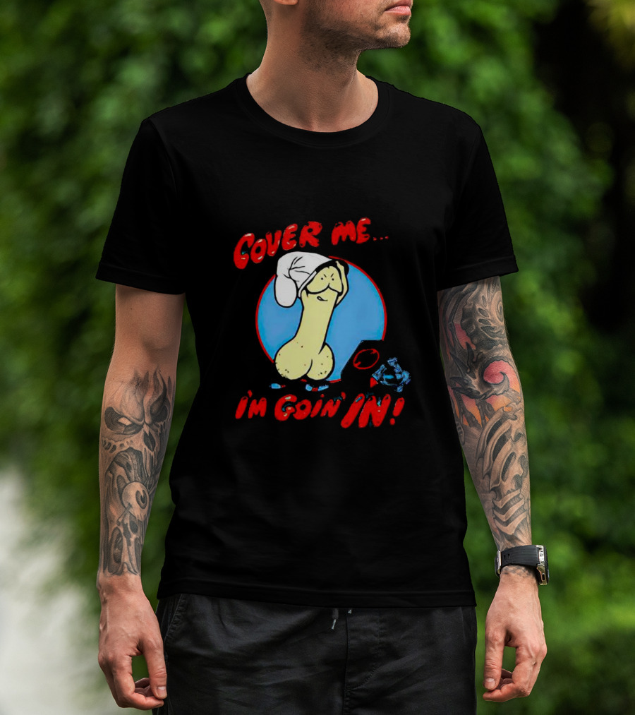 Cover Me I'm Goin' In Condom Sense T-Shirt