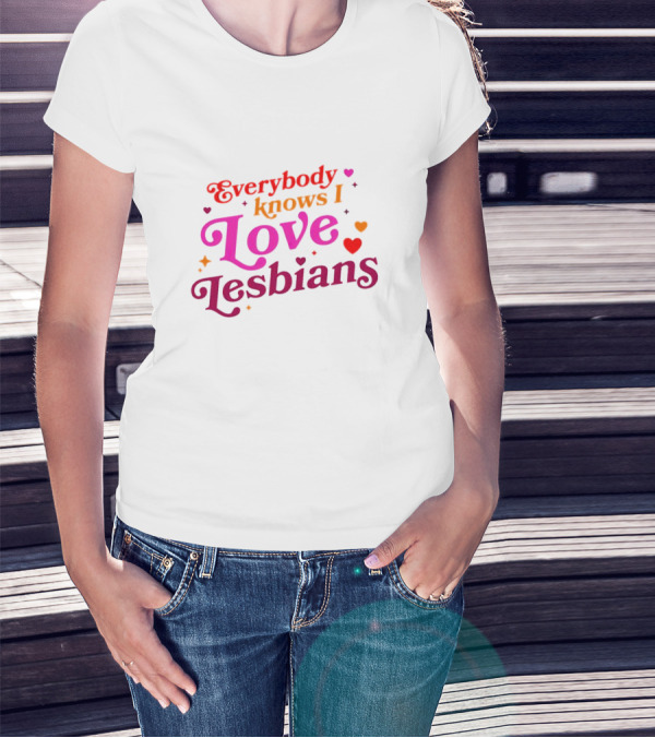 Everybody Knows I Love Lesbians Hearts And Stars T-Shirt