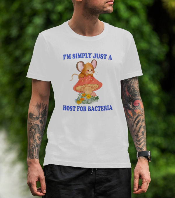I'm Simply Just A Host For Bacteria Cute Mouse On Mushroom T-Shirt