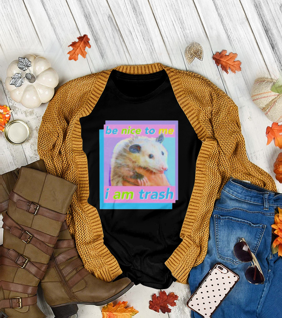 Be Nice to Me I Am Trash Opossum T-Shirt