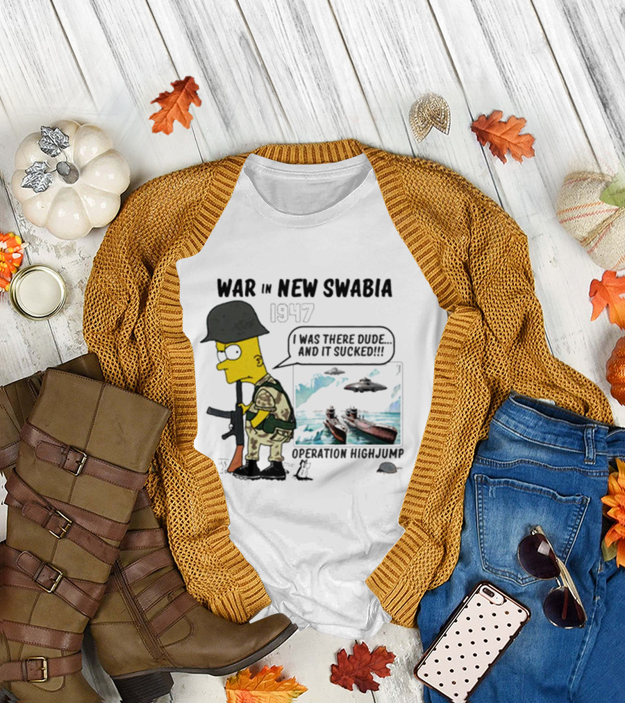 War in New Swabia 1947 I Was There Dude Operation Highjump T-Shirt