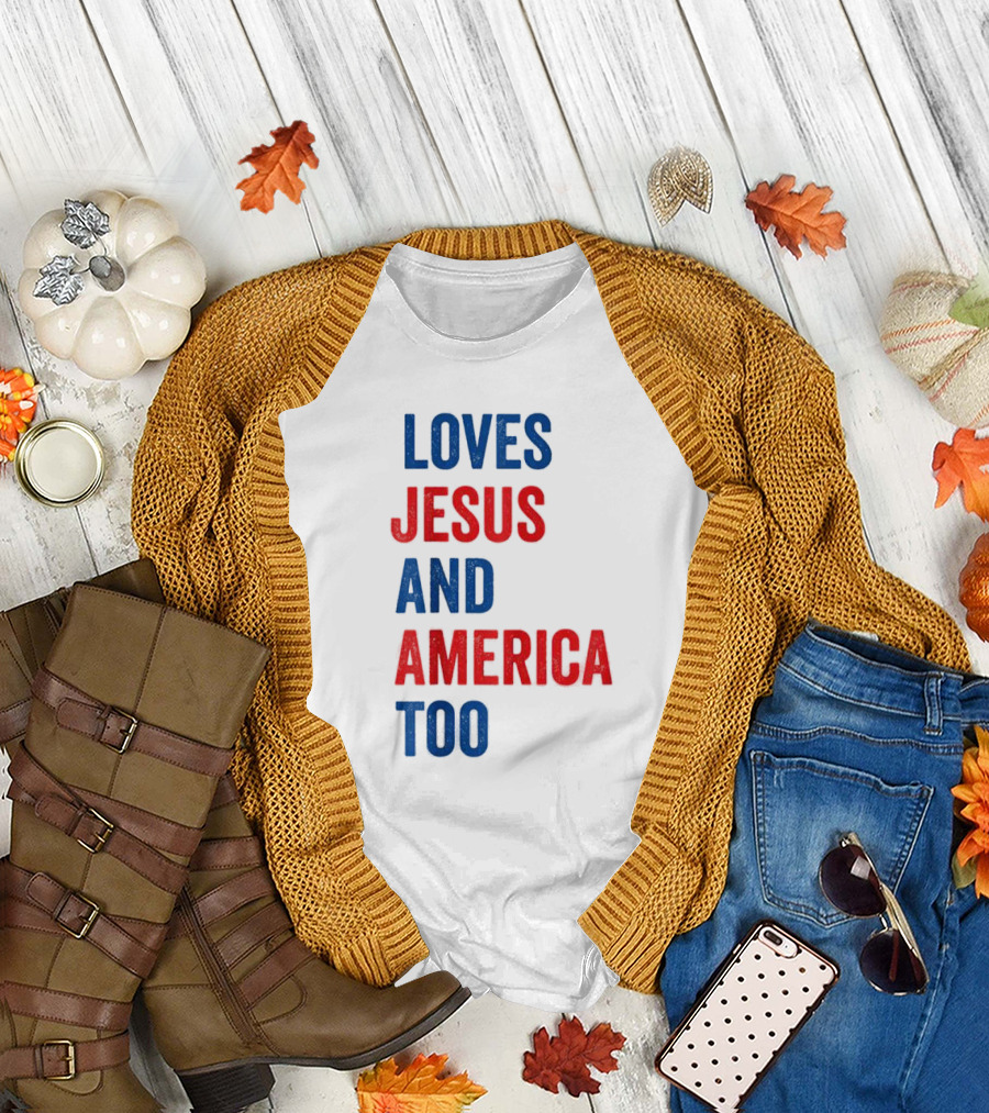 Loves Jesus and America Too God Christian 4th of July T-Shirt