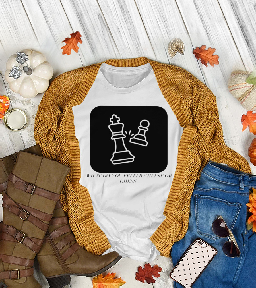 What Do You Prefer Cheese or Chess King and Pawn Battle T-Shirt