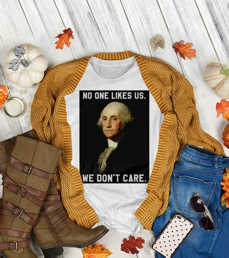 George Washington No One Likes Us We Don't Care T-Shirt