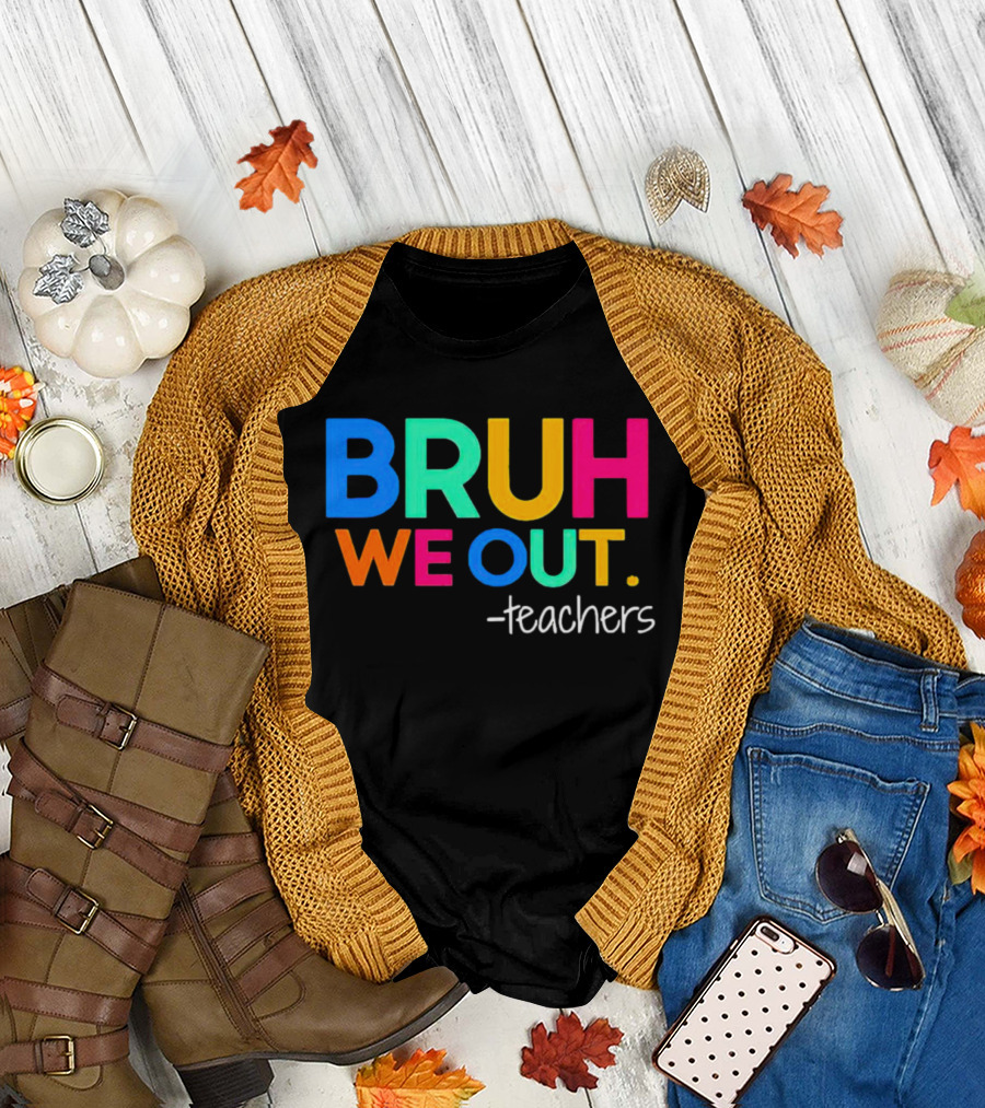 BRUH WE OUT Teachers T-Shirt