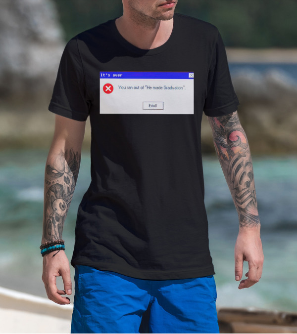 It's Over You Ran Out Of He Made Graduation End T-Shirt