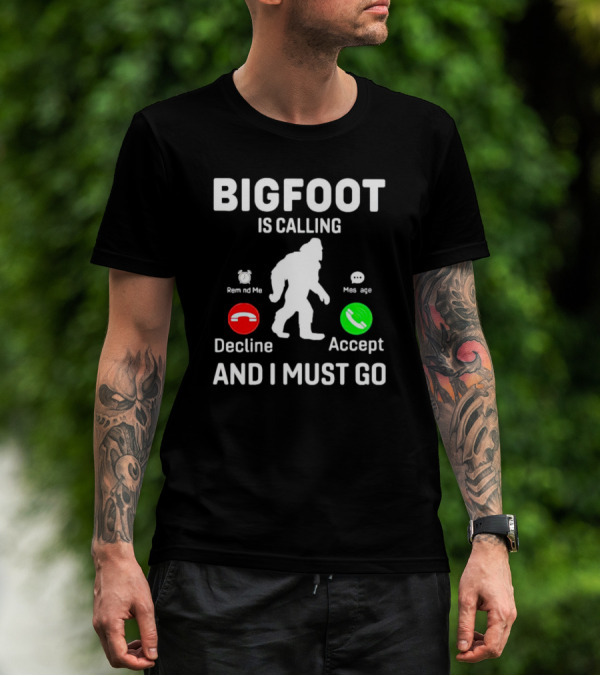 BIGFOOT IS CALLING AND I MUST GO PHONE DECLINE ACCEPT REMIND ME MESSAGE T-Shirt