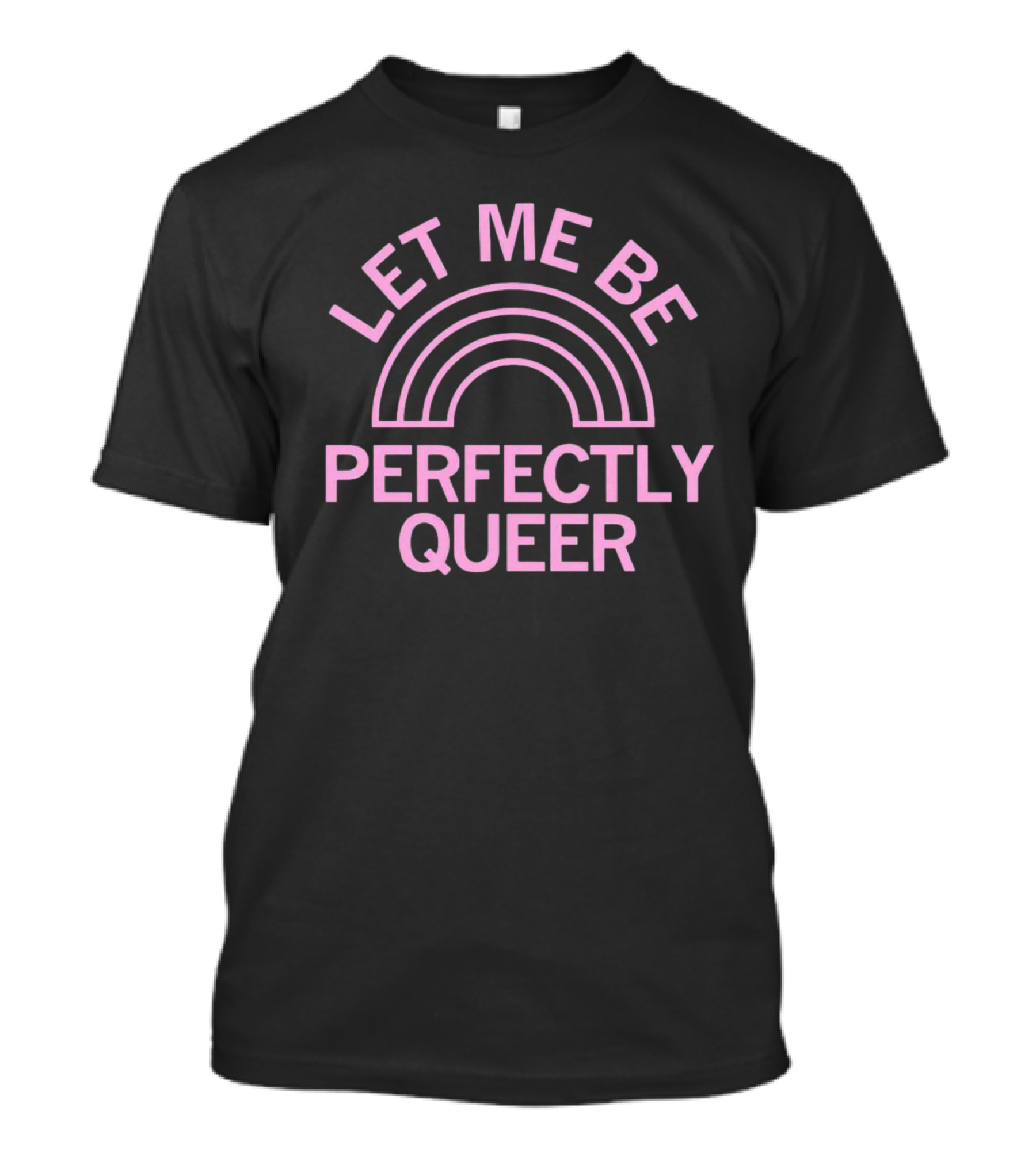 LET ME BE PERFECTLY QUEERRAINBOW T-Shirt