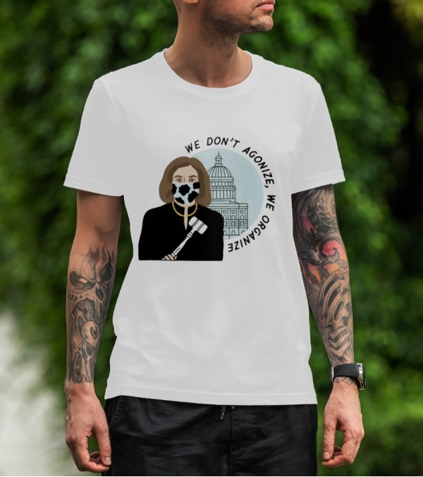 We Don’t Agonize We Organize Nancy Pelosi Mask Capitol Building T-Shirt