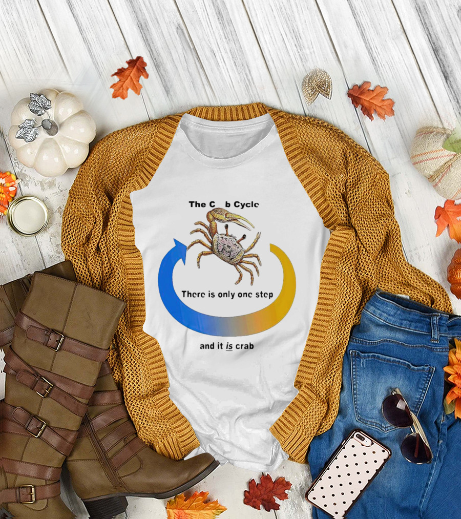 The Crab Cycle There Is Only One Step and It Is Crab T-Shirt