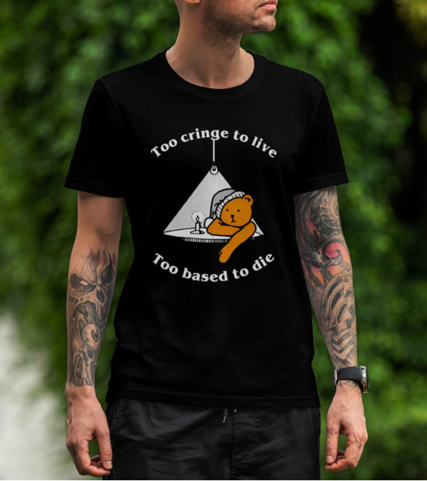 Too Cringe To Live Too Based To Die Bear With Candle And Nightcap T-Shirt