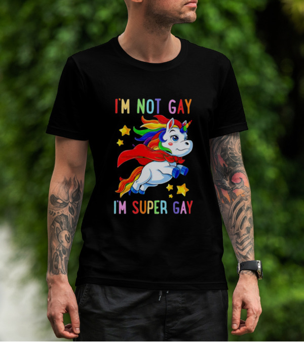 I'm Not Gay I'm Super Gay Unicorn Rainbow Cape And Stars T-Shirt