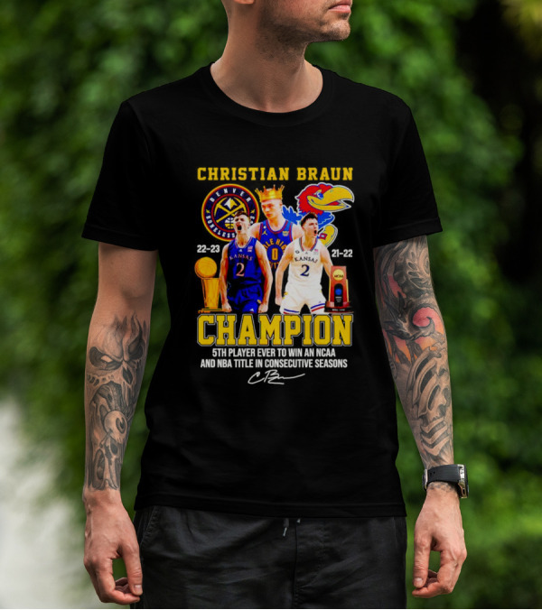Christian Braun Denver Nuggets Kansas Champion 5th Player Ever To Win NCAA And NBA Titles Consecutive Seasons T-Shirt