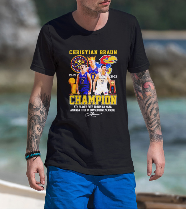 Christian Braun Denver Nuggets Kansas Champion 5th Player Ever To Win NCAA And NBA Titles Consecutive Seasons T-Shirt
