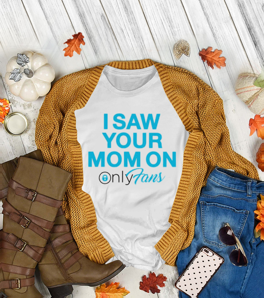 I Saw Your Mom on OnlyFans Men's T-Shirt