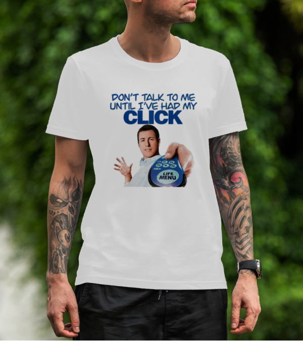 Adam Sandler Don't Talk To Me Until I've Had My Click Life Menu T-Shirt