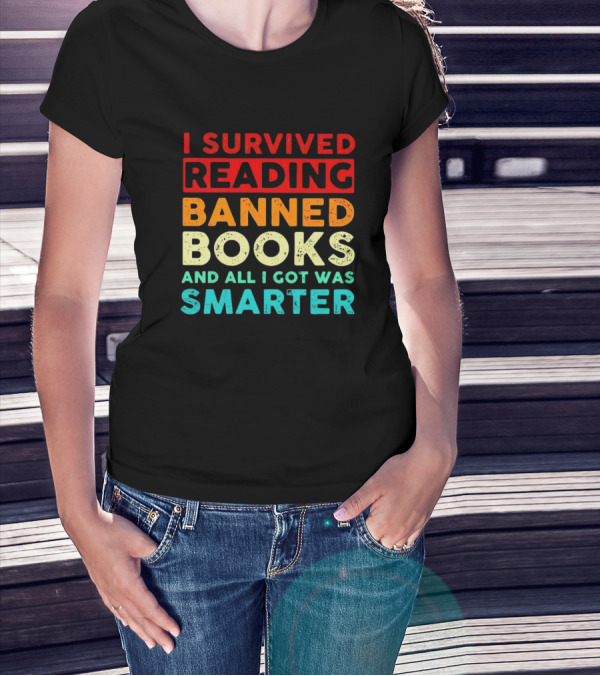 I Survived Reading Banned Books And All I Got Was Smarter T-Shirt