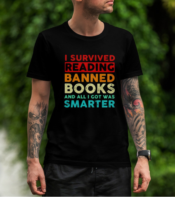 I Survived Reading Banned Books And All I Got Was Smarter T-Shirt