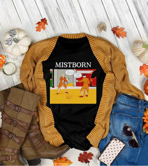 MISTBORN Hey It's My Hat You Can't Have My Cravat Comics Scene T-Shirt