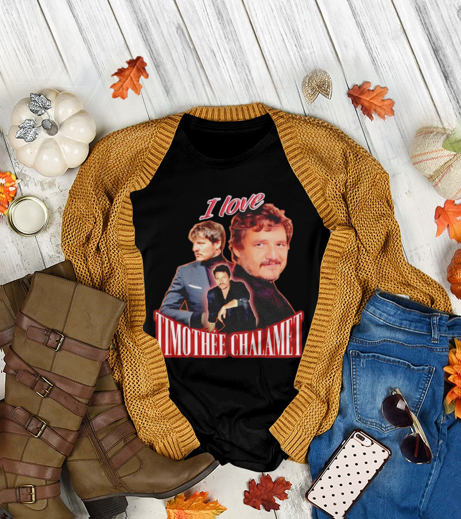 I Love Timothee Chalamet Pedro Pascal T-Shirt