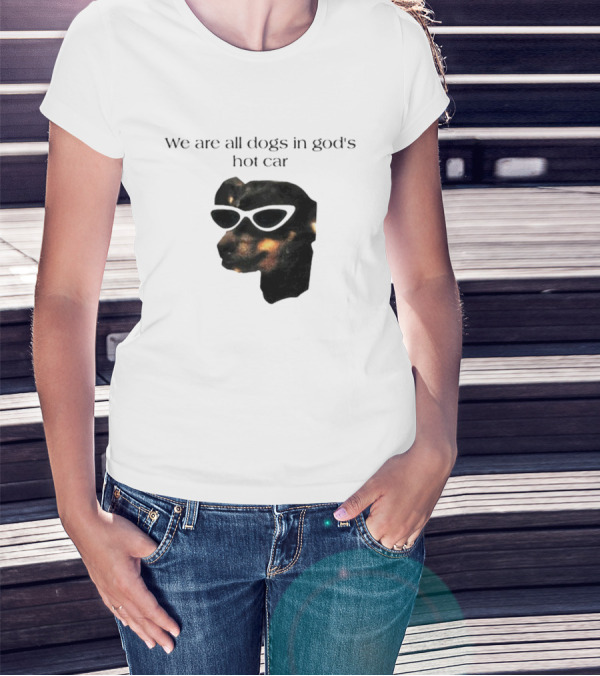 We Are All Dogs In God's Hot Car Sunglasses Canine T-Shirt