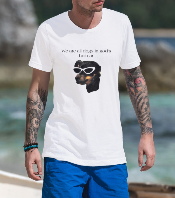 We Are All Dogs In God's Hot Car Sunglasses Canine T-Shirt