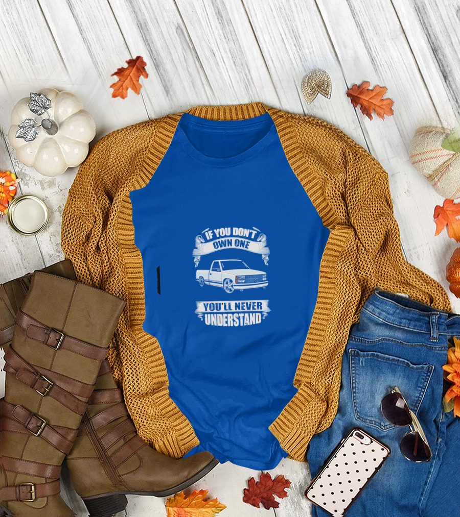 If You Don’t Own One You’ll Never Understand Classic Truck T-Shirt