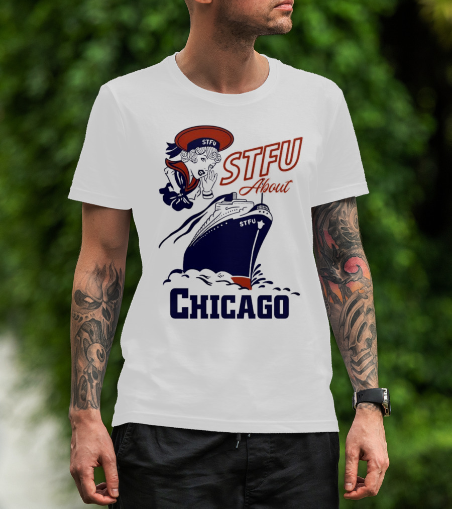 STFU About Chicago Ship Vintage Sailor Whispering T-Shirt