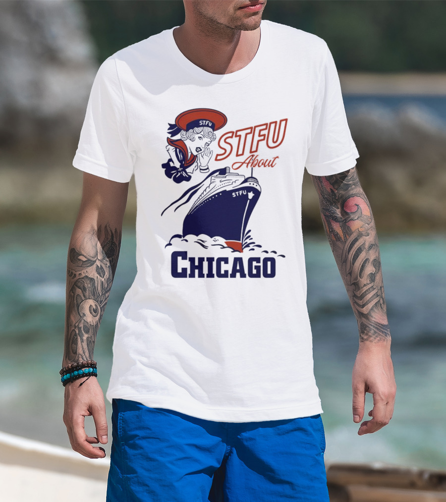 STFU About Chicago Ship Vintage Sailor Whispering T-Shirt