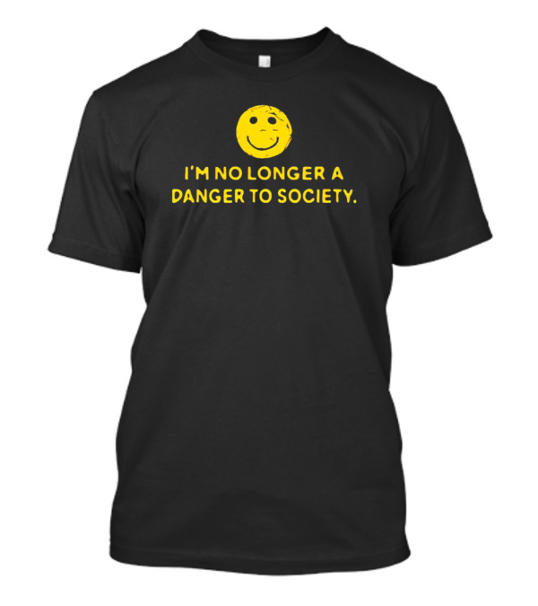 I’m No Longer A Danger To Society Smiley Face T-Shirt
