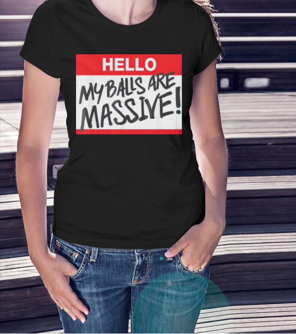HELLO My Balls Are Massive T-Shirt