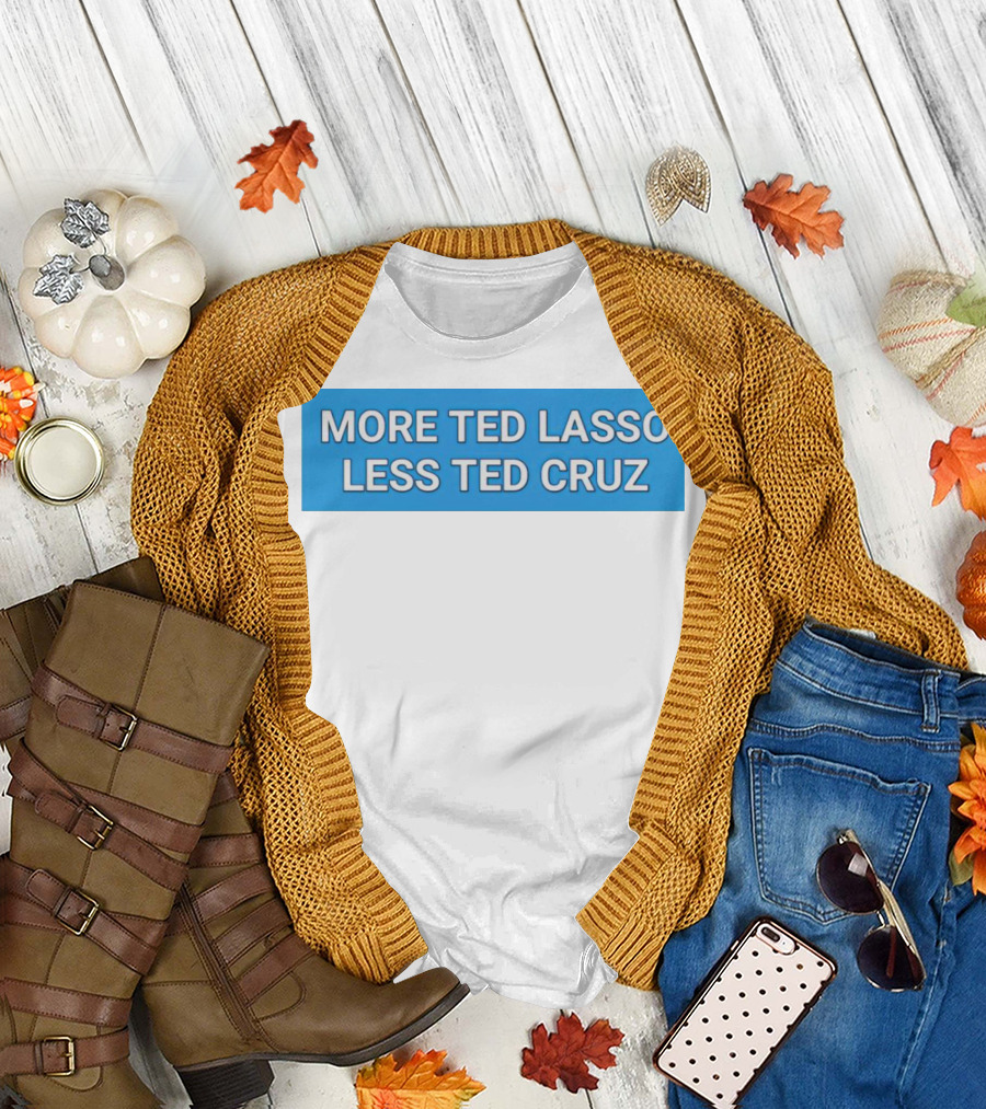 More Ted Lasso Less Ted Cruz Blue Background T-Shirt