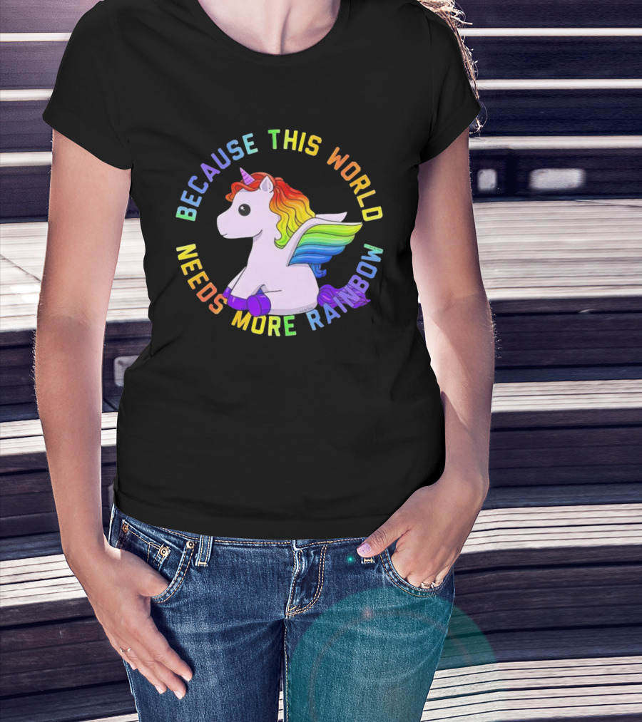 Because This World Needs More Rainbow Unicorn T-Shirt