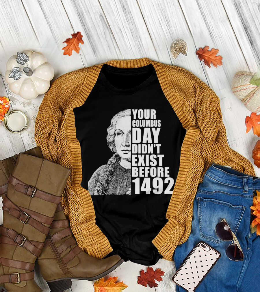 Your Columbus Day Didn't Exist Before 1492 Vintage T-Shirt