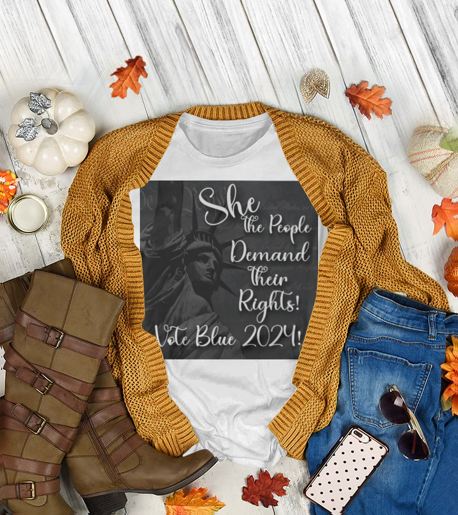 She the People Demand Their Rights Vote Blue 2024 Statue of Liberty T-Shirt