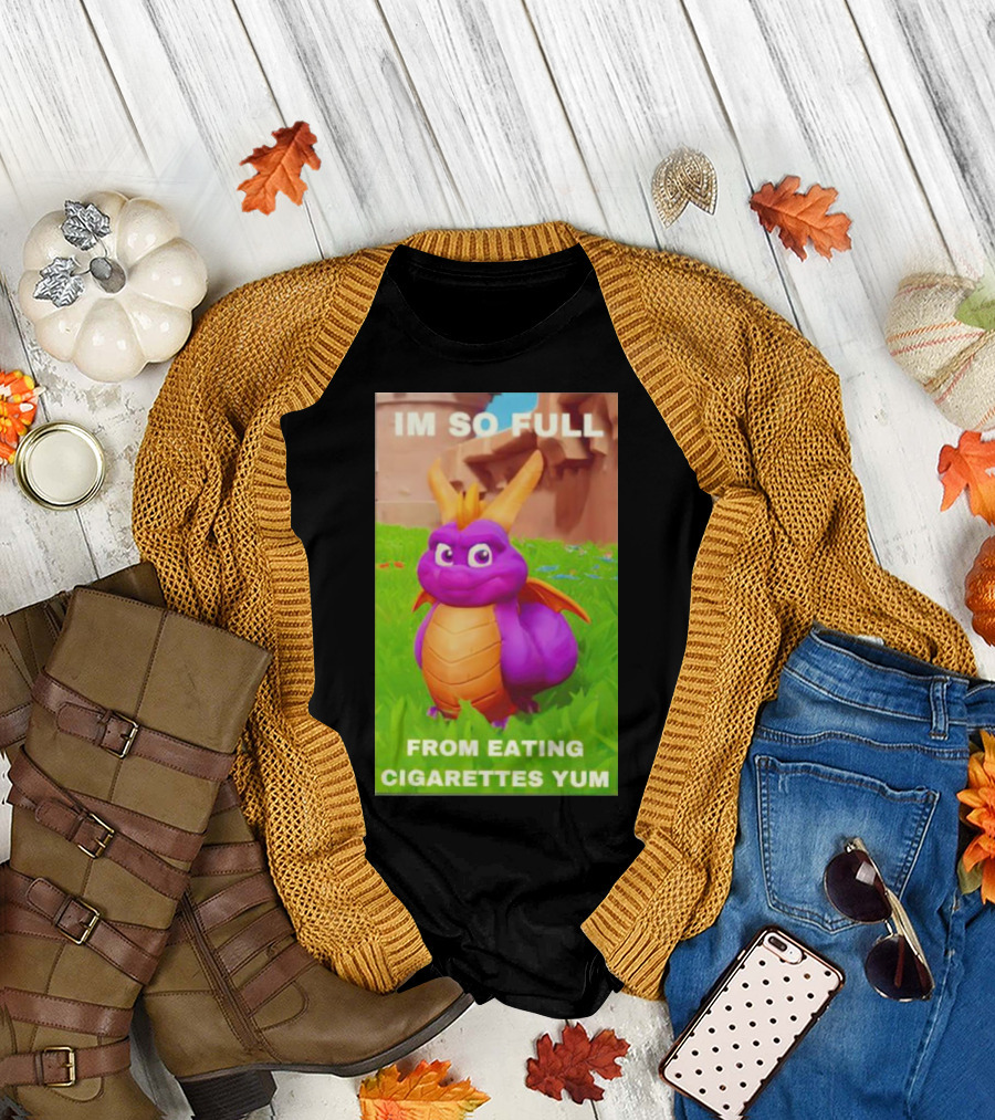 Spyro I'm So Full From Eating Cigarettes Yum T-Shirt