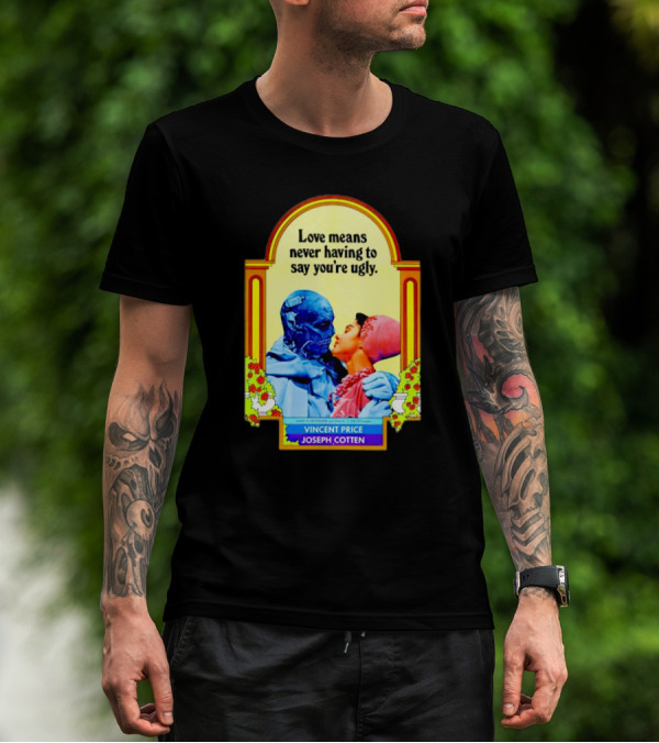Vincent Price Joseph Cotten Love Means Never Having To Say You're Ugly Vintage Romance Horror Mashup T-Shirt