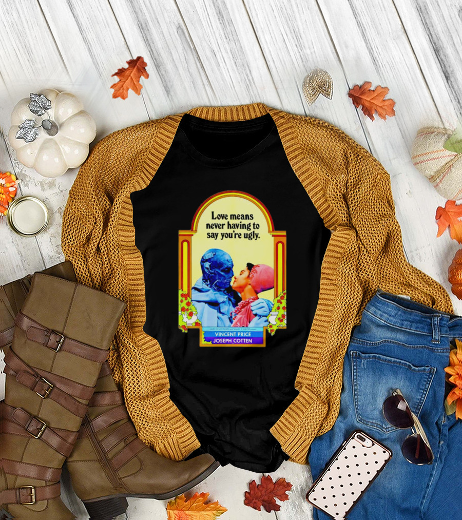 Vincent Price Joseph Cotten Love Means Never Having to Say You're Ugly Vintage Romance Horror Mashup T-Shirt