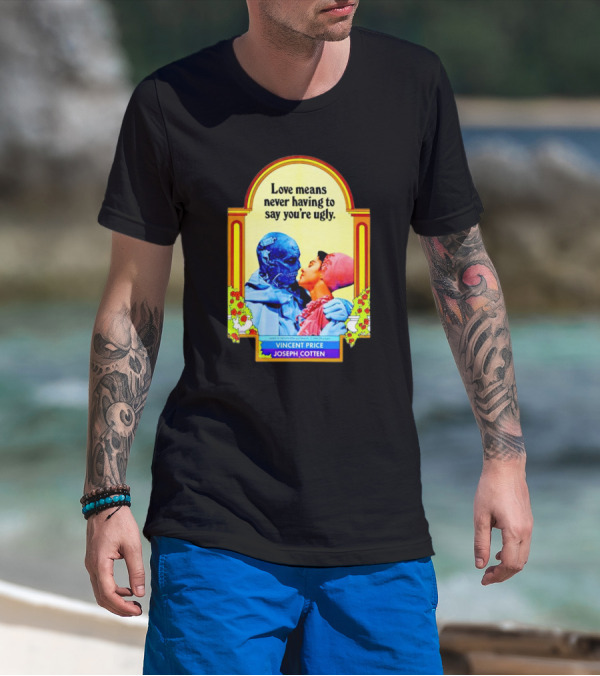 Vincent Price Joseph Cotten Love Means Never Having To Say You're Ugly Vintage Romance Horror Mashup T-Shirt
