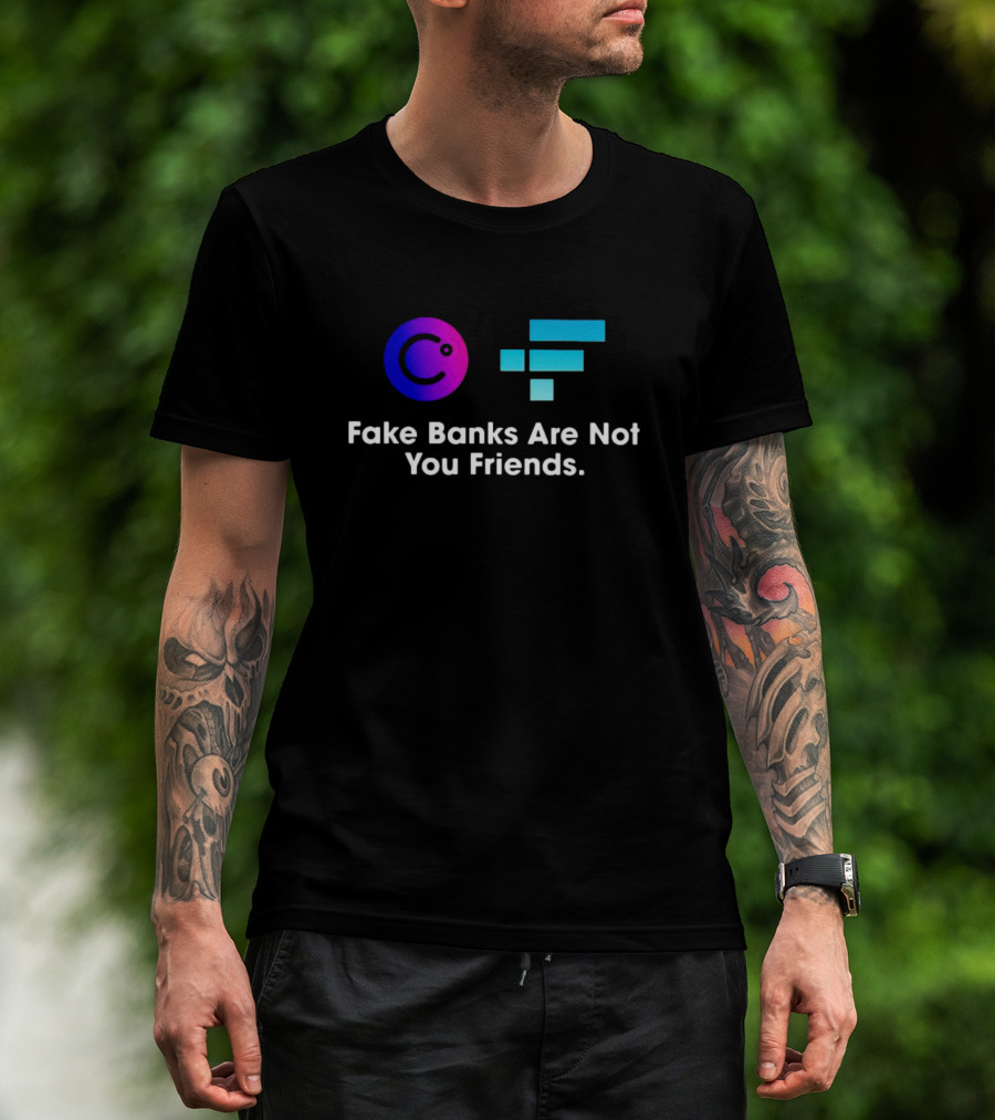 Fake Banks Are Not Your Friends Celsius FTX T-Shirt