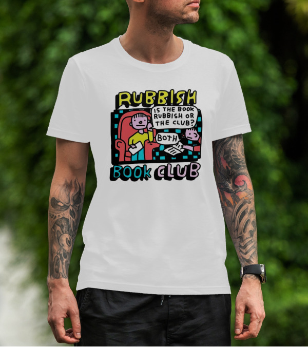 Rubbish Book Club Is The Book Rubbish Or The Club? Both T-Shirt