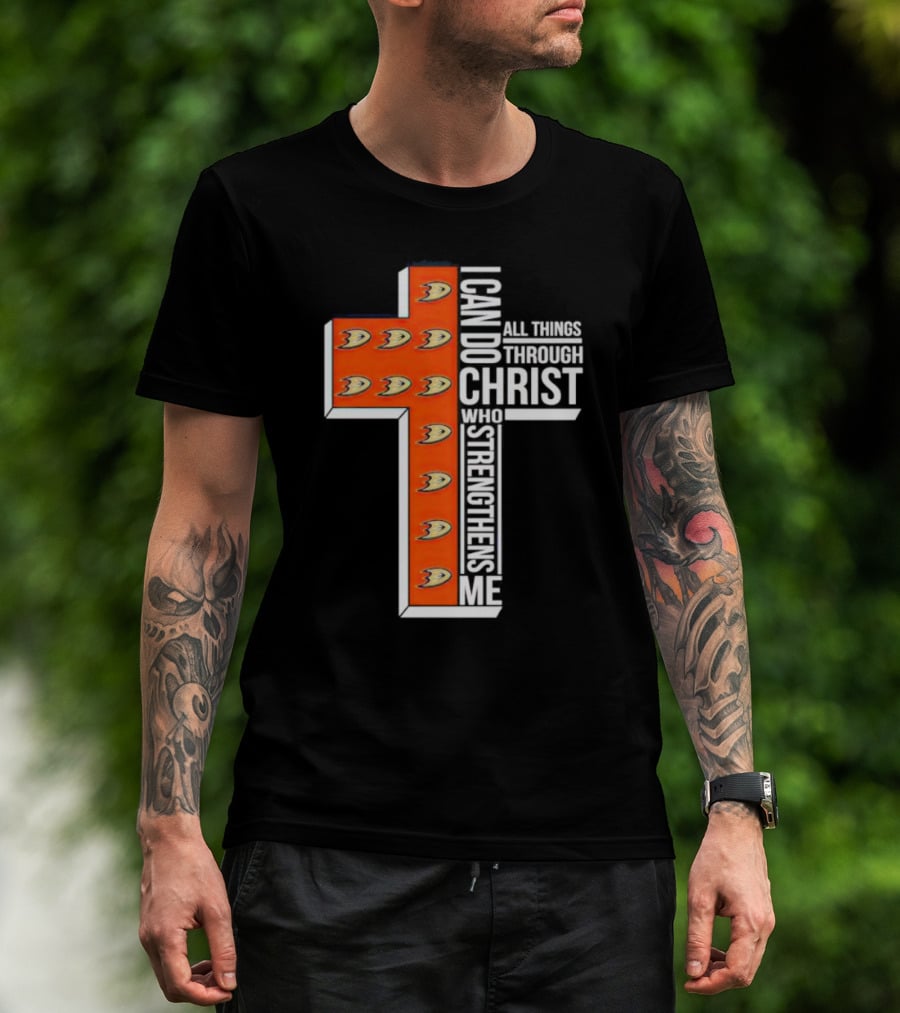 Anaheim Ducks Christian Faith Inspired Cross With I Can Do All Things Through Christ Who Strengthens Me T-Shirt