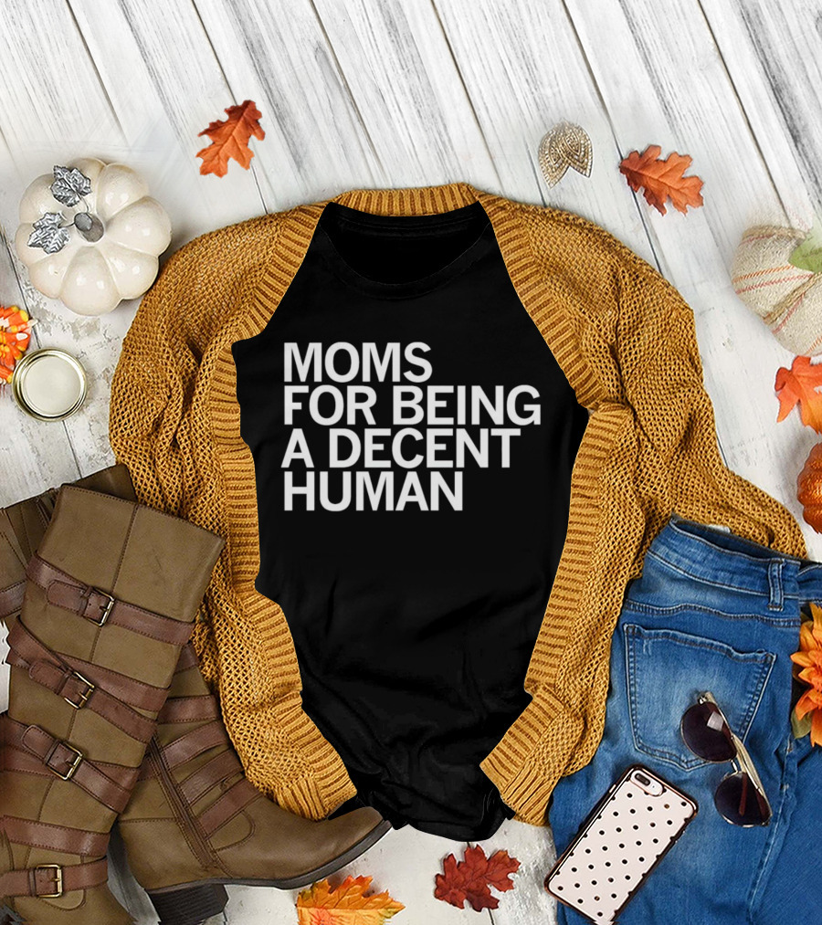 Moms for Being a Decent Human T-Shirt