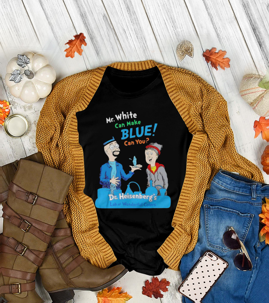 Mr. White Can Make Blue Can You Dr. Heisenberg's Lab of Wonderful Colors T-Shirt