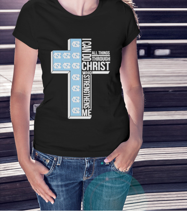 Tar Heels I Can Do All Things Through Christ Who Strengthens Me Cross T-Shirt