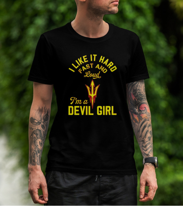 I Like It Hard Fast And Loud I'm A Devil Girl Arizona State T-Shirt